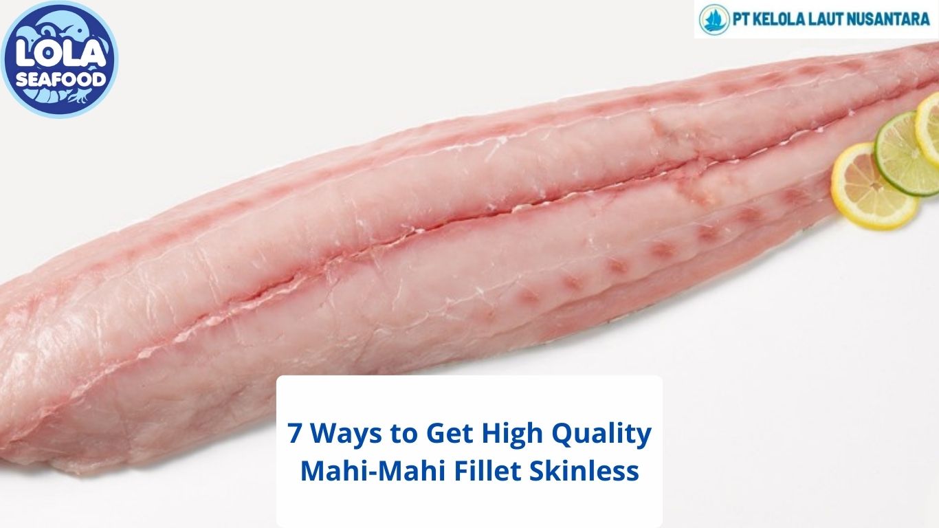 7 Ways to Get High Quality Mahi-Mahi Fillet Skinless